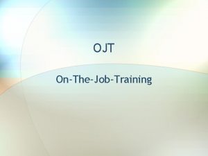 OJT OnTheJobTraining How to be successful in OJT