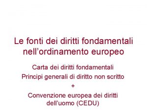Le fonti dei diritti fondamentali nellordinamento europeo Carta