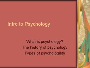 Intro to Psychology What is psychology The history