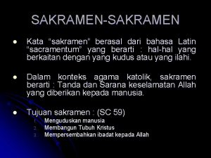 SAKRAMENSAKRAMEN l Kata sakramen berasal dari bahasa Latin