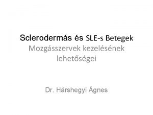 Scleroderms s SLEs Betegek Mozgsszervek kezelsnek lehetsgei Dr