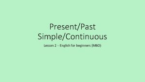 PresentPast SimpleContinuous Lesson 2 English for beginners MBO