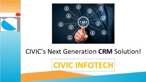 CIVICs Next Generation CRM Solution CIVIC INFOTECH About