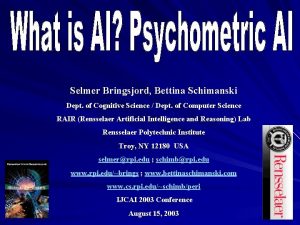 Selmer Bringsjord Bettina Schimanski Dept of Cognitive Science