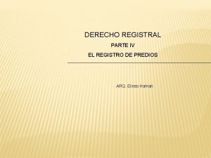 DERECHO REGISTRAL PARTE IV EL REGISTRO DE PREDIOS