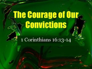 The Courage of Our Convictions 1 Corinthians 16