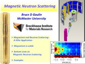 Magnetic Neutron Scattering Bruce D Gaulin Mc Master