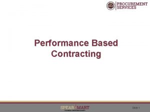 Performance Based Contracting Slide 1 Adopting A Performance