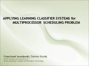 APPLYING LEARNING CLASSIFIER SYSTEMS for MULTIPROCESSOR SCHEDULING PROBLEM