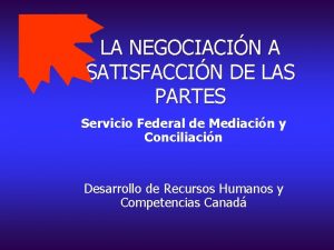 LA NEGOCIACIN A SATISFACCIN DE LAS PARTES Servicio