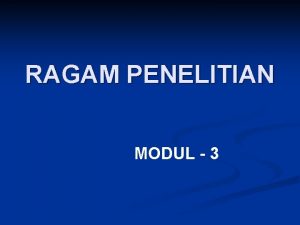 RAGAM PENELITIAN MODUL 3 RAGAM PENELITIAN MENURUT BIDANG