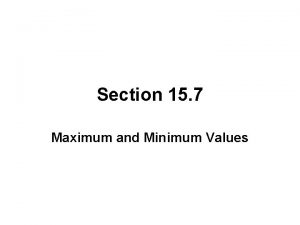 Section 15 7 Maximum and Minimum Values MAXIMA