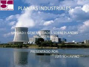 PLANTAS INDUSTRIALES UNIDAD I GENERALIDADES SOBRE PLANTAS INDUSTRIALES