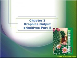 Chapter 3 Graphics Output primitives Part II 2005