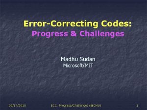 ErrorCorrecting Codes Progress Challenges Madhu Sudan MicrosoftMIT 02172010