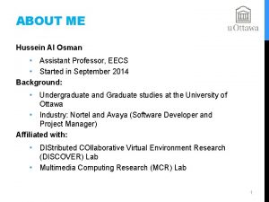 ABOUT ME Hussein Al Osman Assistant Professor EECS