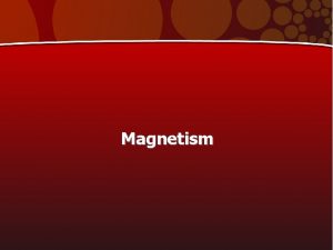 Magnetism Magnetism attraction or repulsion due to the