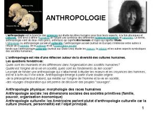 ANTHROPOLOGIE Lanthropologie est la branche des sciences qui