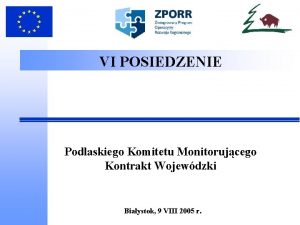 VI POSIEDZENIE Podlaskiego Komitetu Monitorujcego Kontrakt Wojewdzki Biaystok