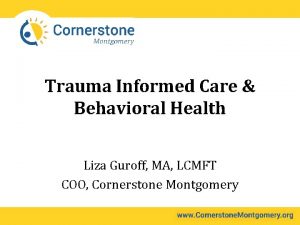 Trauma Informed Care Behavioral Health Liza Guroff MA