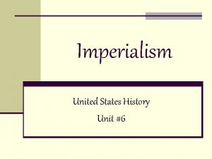 Imperialism United States History Unit 6 Americas Progress