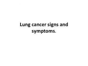 Lung cancer signs and symptoms Breathlessness Blockage in