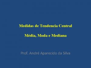 Medidas de Tendencia Central Mdia Moda e Mediana