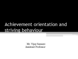 Achievement orientation and striving behaviour Mr Vijay Sansare