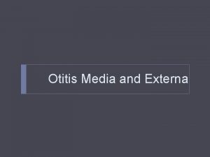 Otitis Media and Externa Definitions Middle ear effusion