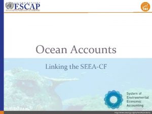 Ocean Accounts Linking the SEEACF http www unescap