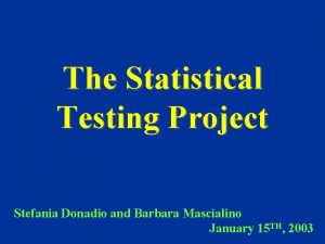 The Statistical Testing Project Stefania Donadio and Barbara