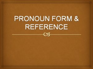 PRONOUN FORM REFERENCE PRONOUN FORM PN FORM Pronouns