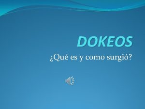 DOKEOS Qu es y como surgi DOKEOS Dokeos