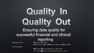 QUALITY IN QUALITY OUT ENSURING DATA QUALITY FOR