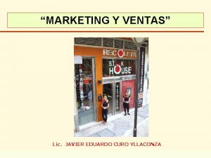 MARKETING Y VENTAS Lic JAVIER EDUARDO CURO YLLACONZA