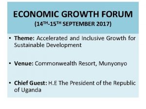 ECONOMIC GROWTH FORUM 14 TH15 TH SEPTEMBER 2017