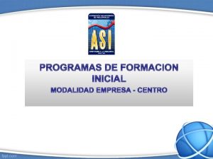 PROGRAMAS DE FORMACION INICIAL MODALIDAD EMPRESA CENTRO Modalidad