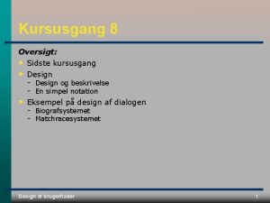 Kursusgang 8 Oversigt Sidste kursusgang Design Eksempel p