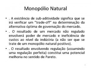 Monoplio Natural A existncia de subaditividade significa que