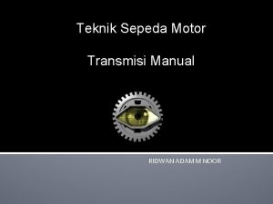 Teknik Sepeda Motor Transmisi Manual RIDWAN ADAM M