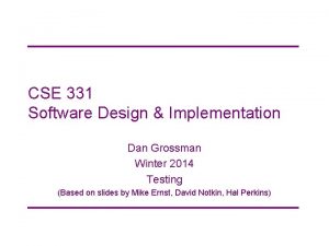 CSE 331 Software Design Implementation Dan Grossman Winter