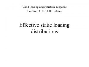 Wind loading and structural response Lecture 13 Dr
