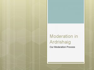 Moderation in Ardrishaig Our Moderation Process Important points