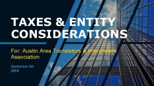 TAXES ENTITY CONSIDERATIONS For Austin Area Translators Interpreters
