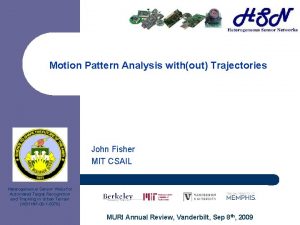 Motion Pattern Analysis without Trajectories John Fisher MIT