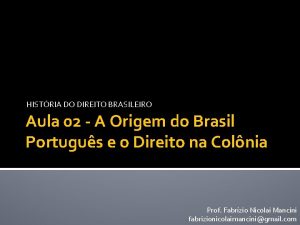 HISTRIA DO DIREITO BRASILEIRO Aula 02 A Origem