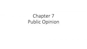 Chapter 7 Public Opinion Source of Public Opinion