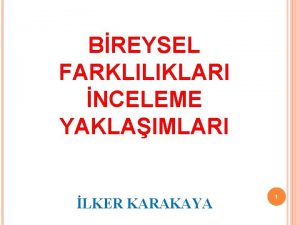 BREYSEL FARKLILIKLARI NCELEME YAKLAIMLARI LKER KARAKAYA 1 Kiilerin