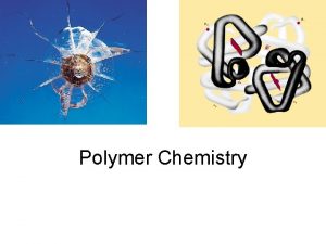 Polymer Chemistry A polymer is a high molar