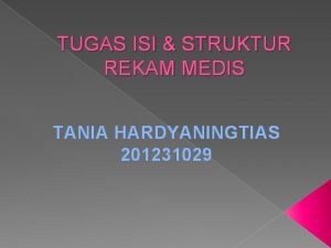 TUGAS ISI STRUKTUR REKAM MEDIS TANIA HARDYANINGTIAS 201231029